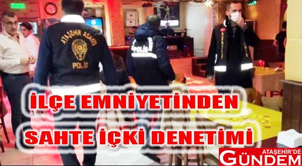 İLÇEDE SAHTE İÇKİ DENETİMİ SATE EMNİYET ATAŞEHİR İÇKİ EYLEM BULDU HİMMET KAYA